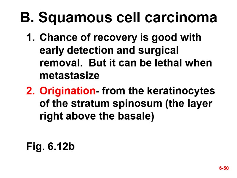 6-50 6-50 B. Squamous cell carcinoma Chance of recovery is good with early detection